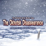 The Hokkaido Serial Murder Case: The Okhotsk Disappearance ~Memories in Ice, Tearful Figurine~