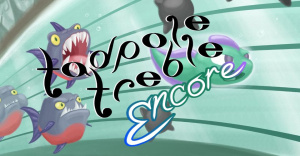 Tadpole Treble Encore