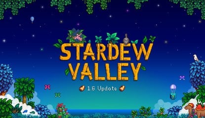 Stardew Valley Version 1.6 Begins Rollout, Switch Update Coming "As Soon As Possible"