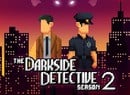 The Darkside Detective: Season 2 Will Bring Another Dose Of Comedy Adventure To Switch