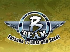 B Team - Episode 1: Dust & Steel