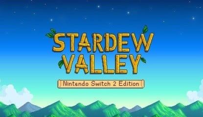 Surprise! Stardew Valley - Nintendo Switch 2 Edition Is Now Available