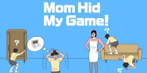 Mom Hid My Game!