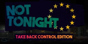 Not Tonight: Take Back Control Edition