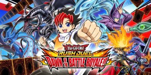 Yu-Gi-Oh! RUSH DUEL: Dawn of the Battle Royale!!