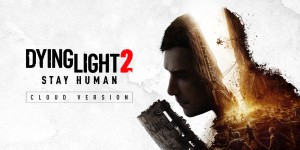 Dying Light 2: Stay Human - Cloud Version