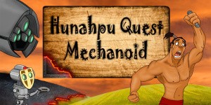 Hunahpu Quest. Mechanoid