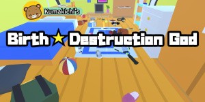 Kumakichi's Birth ☆ Destruction God