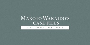 MAKOTO WAKAIDO's Case Files TRILOGY DELUXE