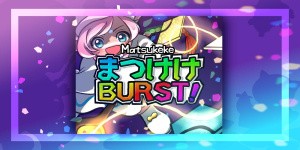 Matsukeke BURST!