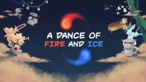 A Dance of Fire and Ice