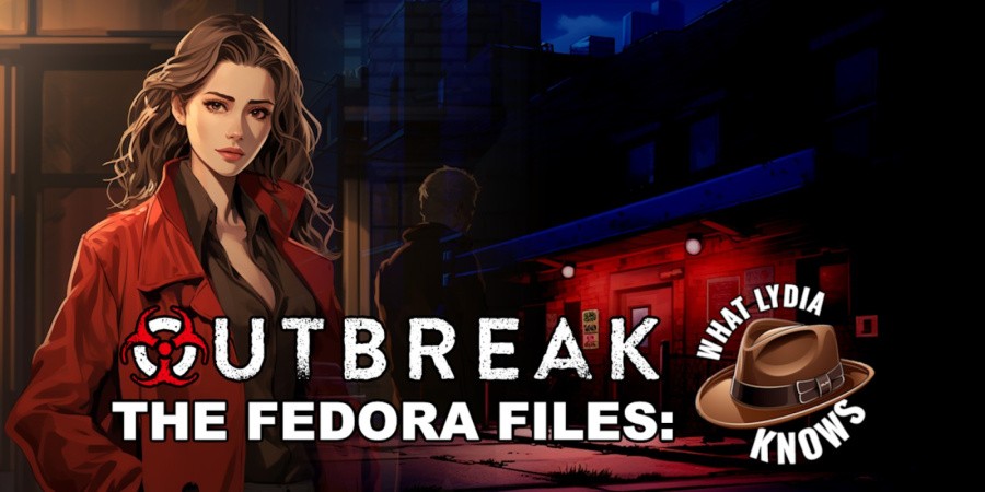 Outbreak The Fedora Files What Lydia Knows