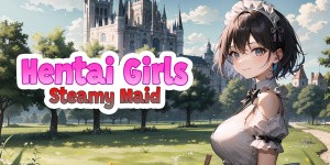 Hentai Girls: Steamy Maid