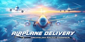 Airplane Delivery Simulator 2024: Realistic Geographical