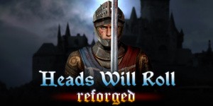 Heads Will Roll: Reforged