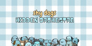 Shy Dogs Hidden Orchestra