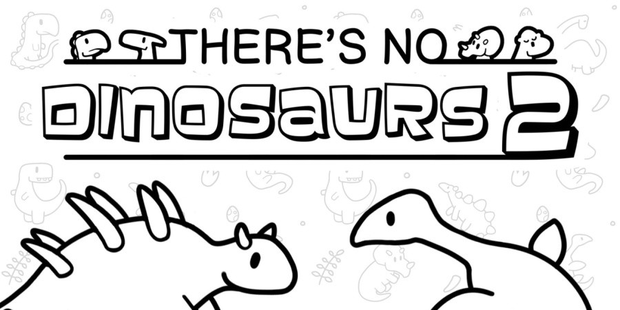 There's No Dinosaurs 2