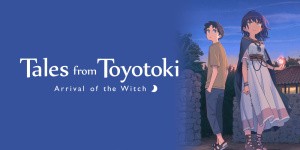 Tales from Toyotoki: Arrival of the Witch