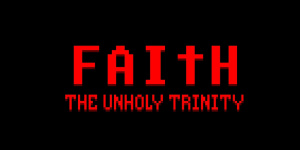 Faith: The Unholy Trinity