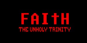 Faith: The Unholy Trinity