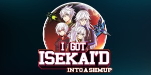 I Got Isekai'd into a Shmup