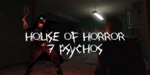 House of Horror - 7 Psychos