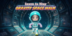 Learn to Play - Gravity Space Walk