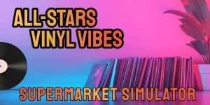 All-Star Supermarket Simulator: Vinyl Vibes