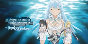 Is It Wrong to Try to Pick Up Girls in a Dungeon?~Fullland of Water and Light~