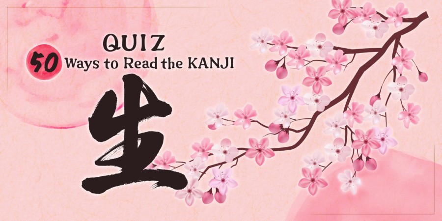 QUIZ 50 Ways to Read the KANJI 生