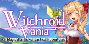 Witchroid Vania: A Magical Girl's Fantastical Adventures