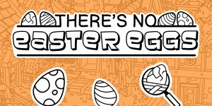There's No Easter Eggs