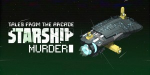 Tales From The Arcade: Starship Murder