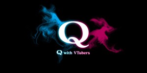 Q with VTubers