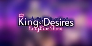 EmyLiveShow: King of Desires