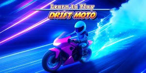 Learn to Play - Drift Moto