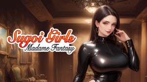 Sugoi Girls: Madame Fantasy