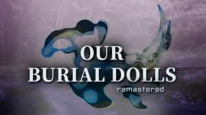 Our Burial Dolls Remastered