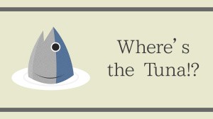 Where's the Tuna!?