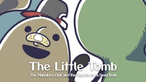 The Little Tomb: The Maholova Club and the Search for a Dead Body