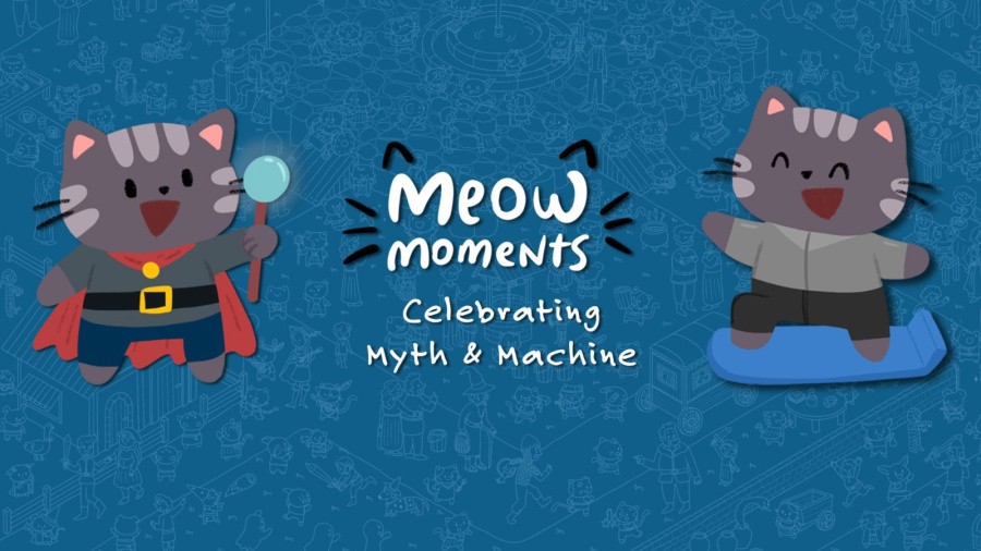 Meow Moments: Celebrating Myth & Machine