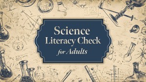 Science Literacy Check for Adults