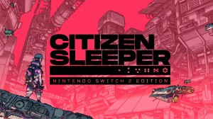 Citizen Sleeper - Nintendo Switch 2 Edition