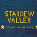 Stardew Valley Is Celebrating 10 Years With A Special Anniversary Broadcast