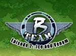 B Team - Episode 2: Ice & Venom