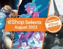 Feature: Nintendo eShop Selects - August 2023