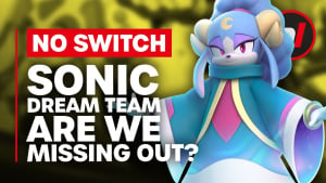 Sonic Dream Team Isn't On Switch - Are We Missing Out?