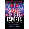 This is esports (and How to Spell it): An Insider’s Guide to the World of Pro Gaming