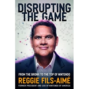 Disrupting the Game: From the Bronx to the Top of Nintendo - Reggie Fils-Aimé